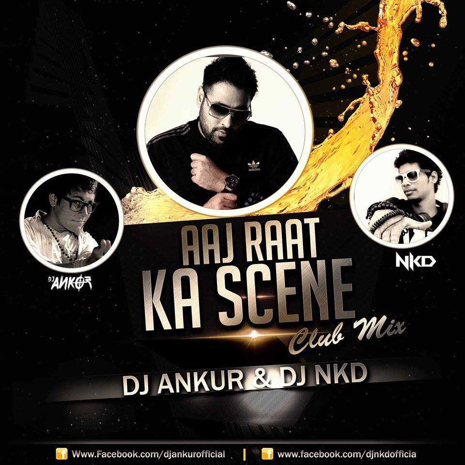 Aaj Raat Ka Scene Club Mix DJ Ankur & DJ NKD Indian Dj Remix IDR