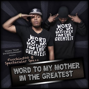 FORCHINN 500& SPAZZ: WORD TO MY MOTHER I'M THE GREATEST