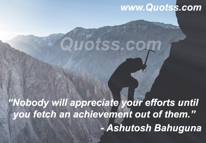 Image Quote on Quotss - Nobody will appreciate your efforts until you fetch an achievement out of them by