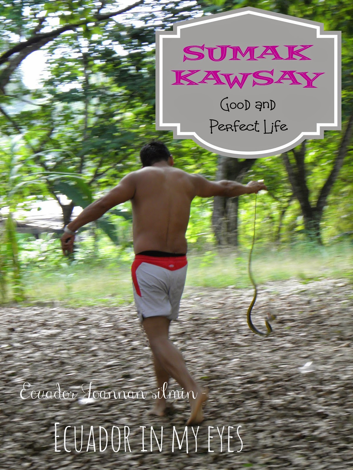 Ecuador Joannan silmin Ecuador in my eyes Sumak Kawsay Good and