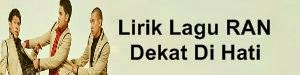 Lirik Lagu RAN - Dekat Di Hati | Lirik Lagu Terbaru