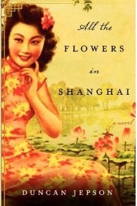 All the Flowers in Shanghai by Duncan Jepson All the Flowers in Shanghai by Duncan Jepson