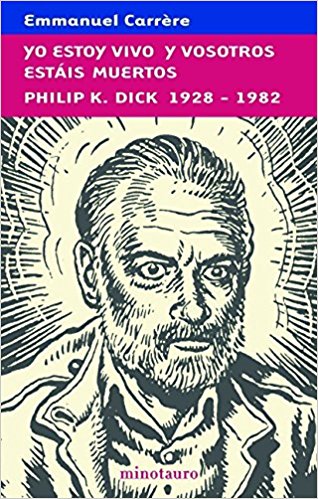 YO ESTOY VIVO Y VOSOTROS ESTÁIS MUERTOS-Philip K. Dick 1928-1982-Enmanuel Carrière - Editorial
