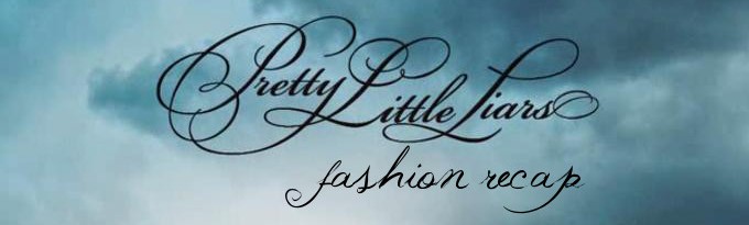 pretty little liars fashion recap