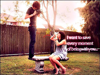 Best Quotes and Sayings: I Want To Save Every Moment OF Being With You