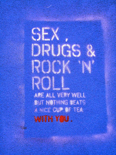 sex drugs and rock 'n' roll are all very well but nothing beats a nice cup of tea with you