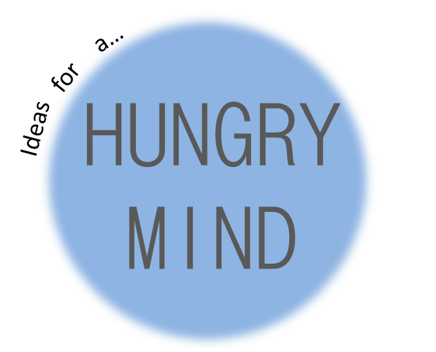 Ideas for a Hungry Mind