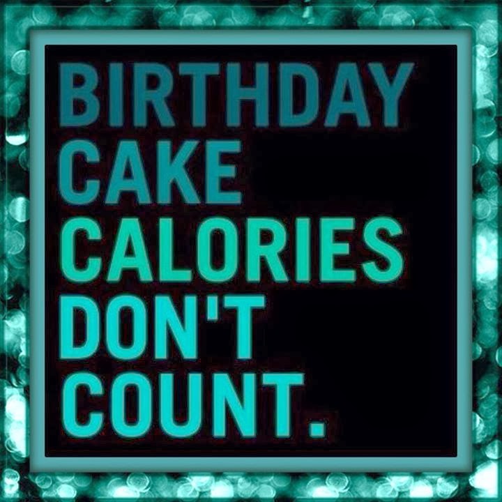 Birthday Cake Calories don't count. Quotes