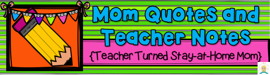 Mom Quotes and Teacher Notes