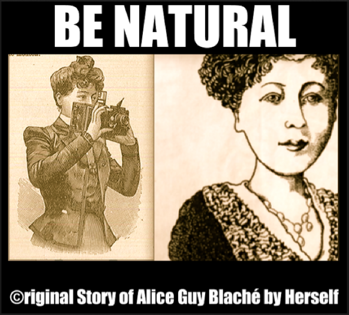 *Be Natural ! ©riginal Story of Alice Guy Blaché