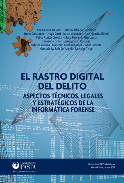 EL RASTRO DIGITAL DEL DELITO ASPECTOS TÉCNICOS, LEGALES Y ESTRATÉGICOS DE LA INFORMÁTICA FORENSE