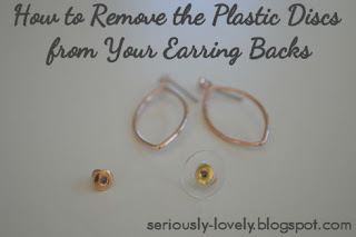 How to Remove the Plastic Discs from Your Earrings Backs | seriously-lovely.blogspot.com