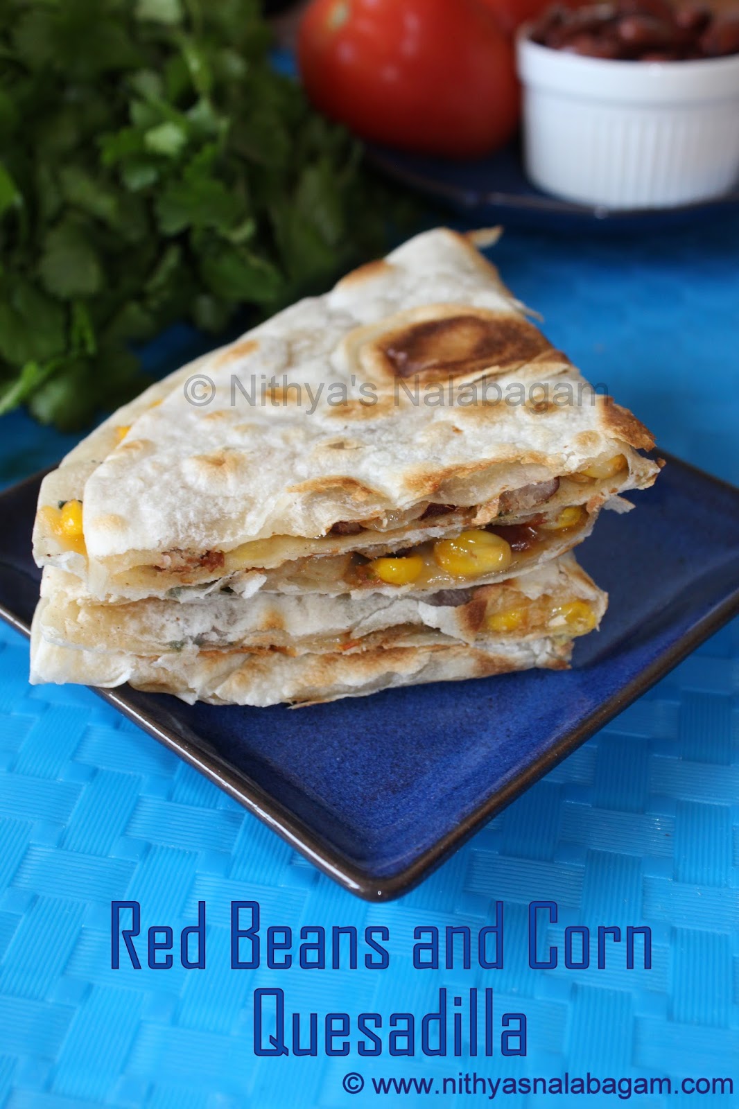 Red beans and Corn Quesadilla Nithya's Nalabagam