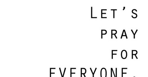 Lets pray for everyone does not matter where | Saying Pictures