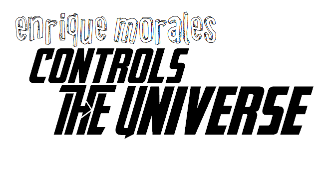 ENRIQUE MORALES CONTROLS THE UNIVERSE