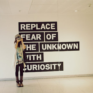 be curious not fearful