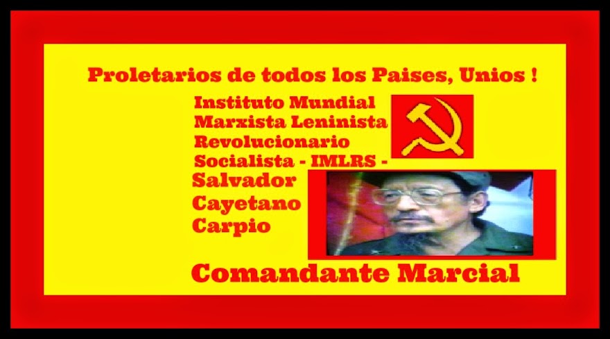Instituto Mundial Marxista Leninista Revolucionario Socialista-IMLRS- Salvador Cayetano Carpio 
