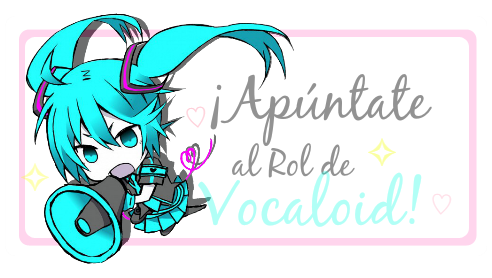 ¡Apúntate al Rol de Vocaloid!