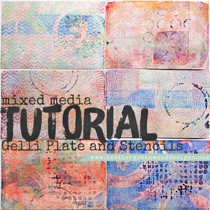 Mixed Media Tutorial Gelli Plate and Stencils Heather Greenwood Designs