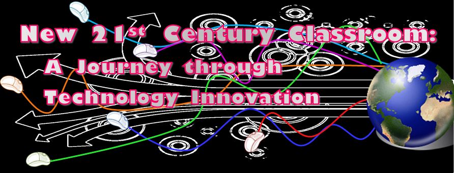 New 21st Century Classroom: A Journey through Technology Innovation