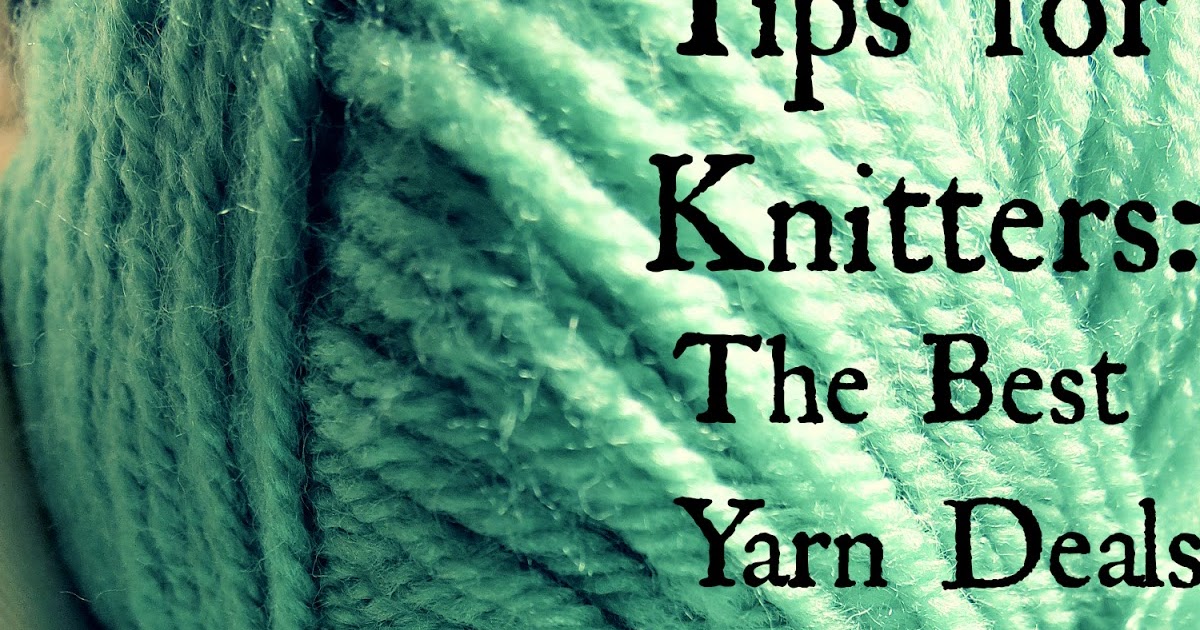 Lexalex Tips For Knitters The Best Yarn Deals