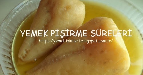 şeker pancarı pişirme süresi YEMEK PİŞİRME SÜRELERİ