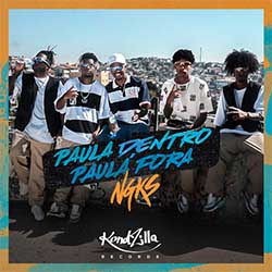 Baixar Música Paulá Dentro, Paulá Fora - NGKS Mp3 Baixar Música Paulá Dentro, Paulá Fora - NGKS Mp3