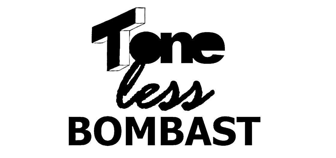 toneless bombast