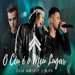 Baixar Musica O Céu é O Meu Lugar - Casa Worship + DJ PV Mp3 Baixar Música O Céu é O Meu Lugar - Casa Worship + DJ PV Mp3
