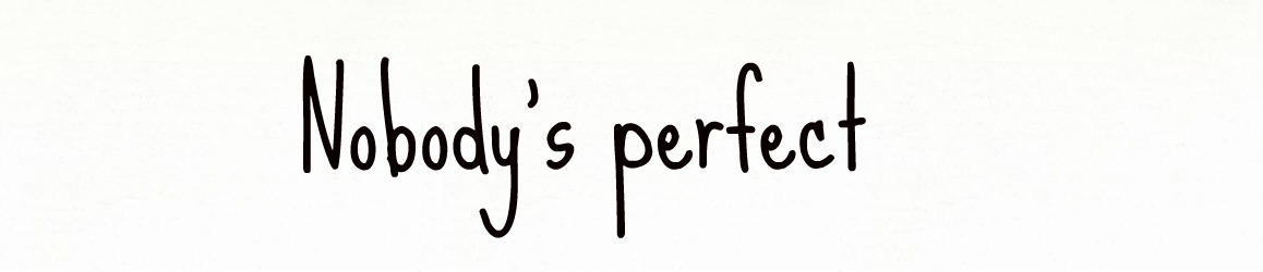 Nobody's perfect