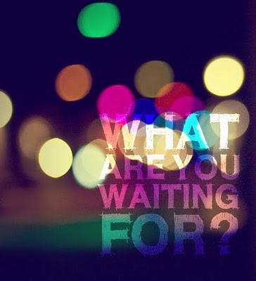 quotes on waiting for you. What are you waiting; quotes