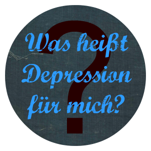 Was heißt Depression für mich Depression psychische Erkrankung