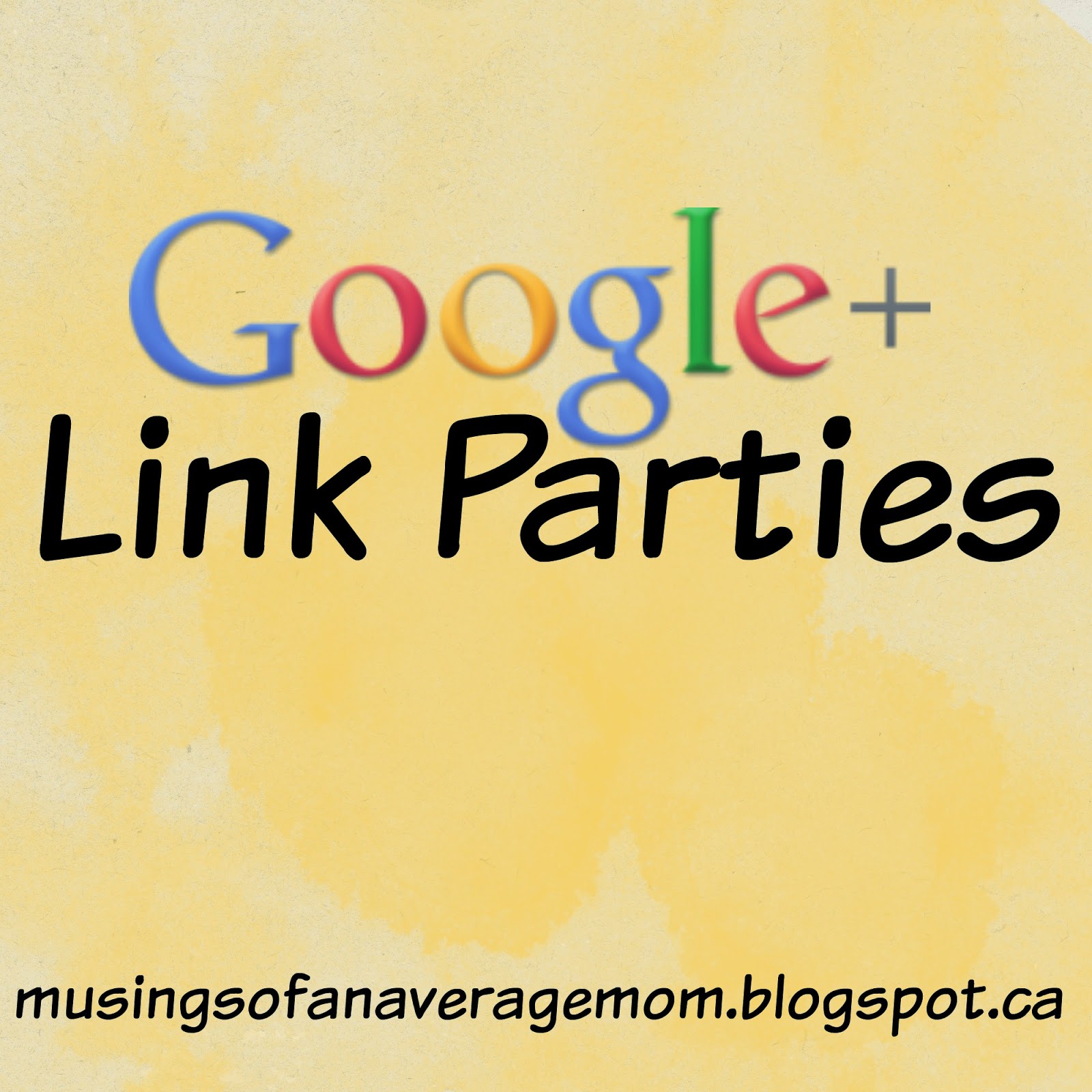 http://musingsofanaveragemom.blogspot.ca/2015/05/google-link-parties.html
