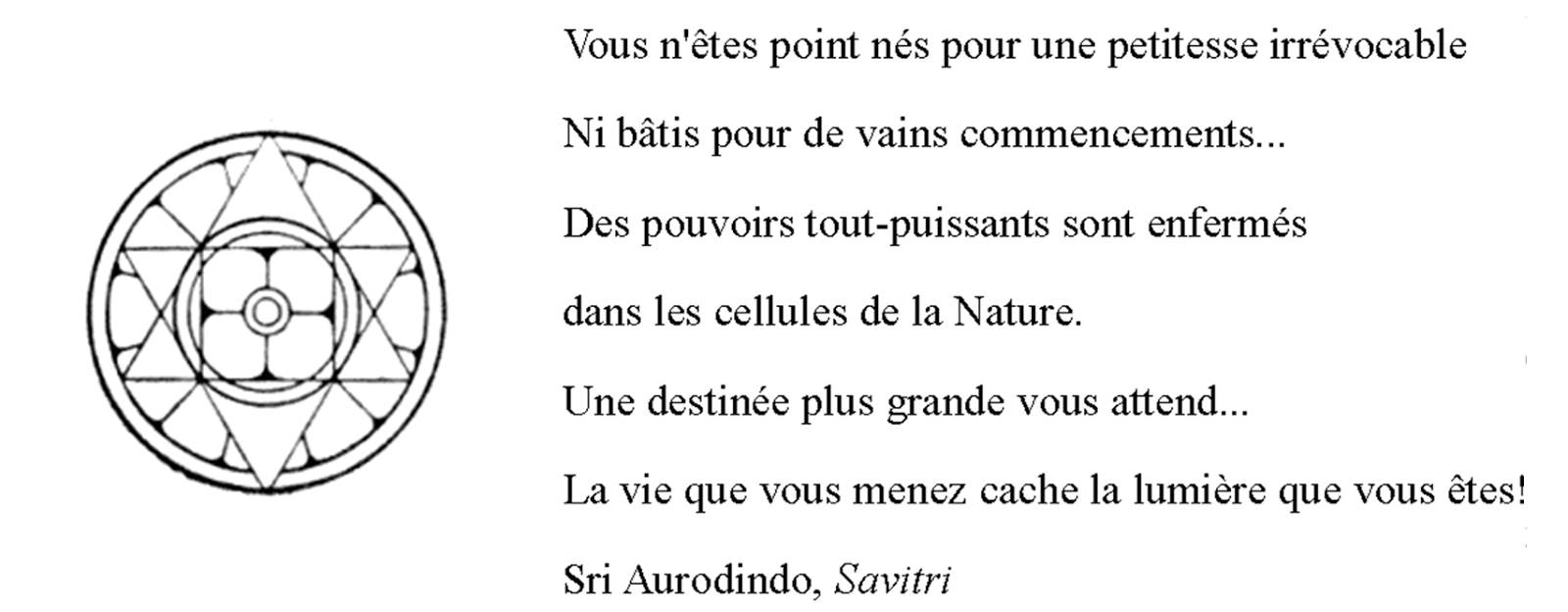 C'est le Supramental qu'il nous faut faire descendre, manifester, réaliser.