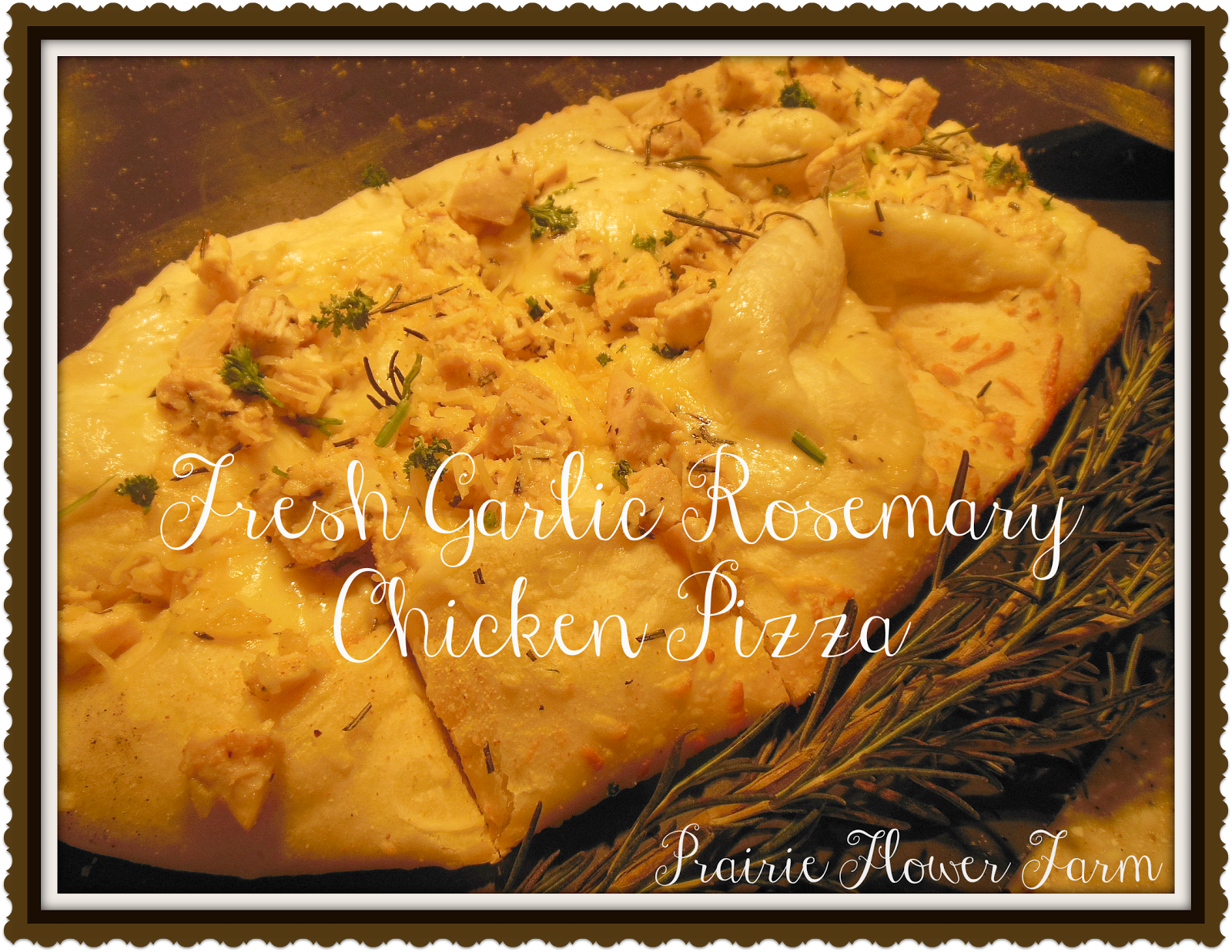 Prairie Flower Farm Fresh Garlic Rosemary Chicken Pizza Recipe