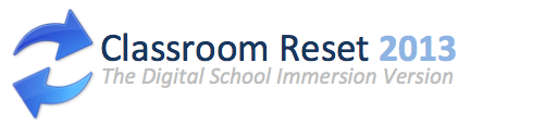 Classroom Reset 2013: The Digital School Immersion Version