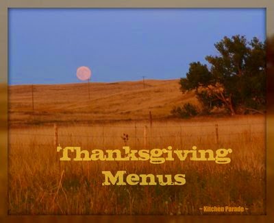 Six Thanksgiving Menus from #KitchenParade, traditional, make-ahead, casual buffet, intimate, vegetarian, lower-calorie. Plus a bonus, my 'dream' Thanksgiving dinner!