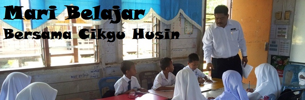 MARI BELAJAR BERSAMA CIKGU HUSIN