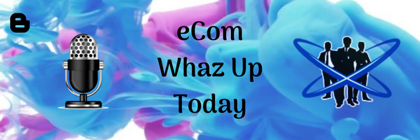 eCom Whaz Up Today