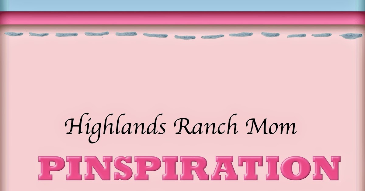 Highlands Ranch Mom: Pinspiration
