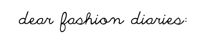 Dear Fashion Diaries