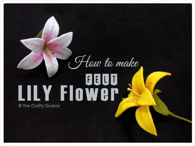 The Crafty Guava How To Make Felt Lily Flower