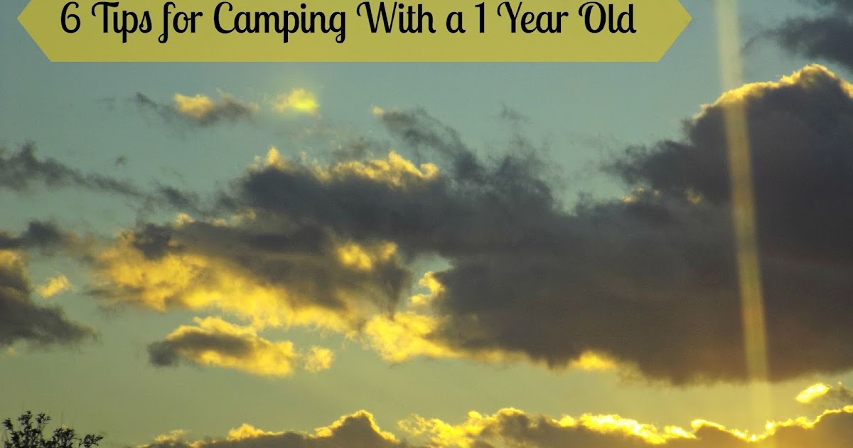 Adams Family Farm and Homeschool 6 Tips for Camping with a One Year Old