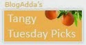 BlogAdda's Tangy Tuesday Picks