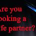 Are you looking life a partner?