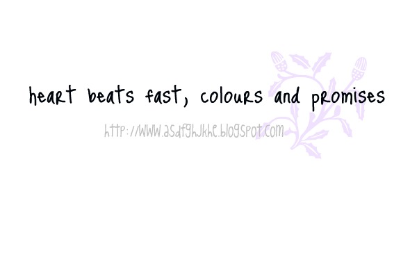 Heart beats fast, colors and promises
