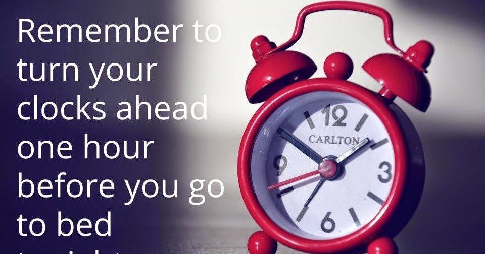 Turn Your Clocks Ahead 1 Hour Tonight