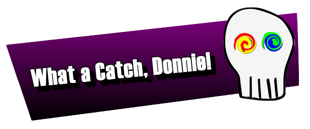 What a Catch, Donnie!
