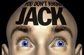 YOU DON'T KNOW JACK YOU DON'T KNOW JACK