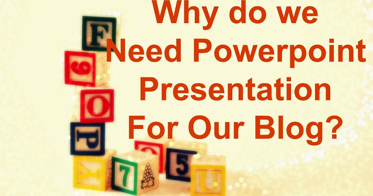 Why Do You Need A Slideshare PowerPoint Presentation For Your Blog?
